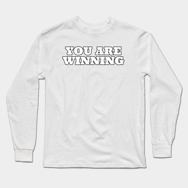 You Are Winning Long Sleeve T-Shirt by GoingNerdy